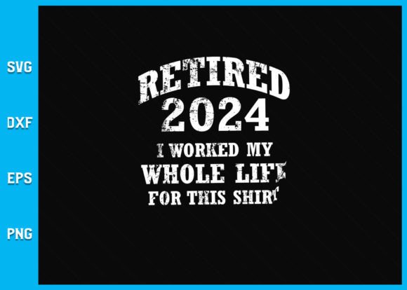 Retired 2024 Retirement Humor Svg Guide